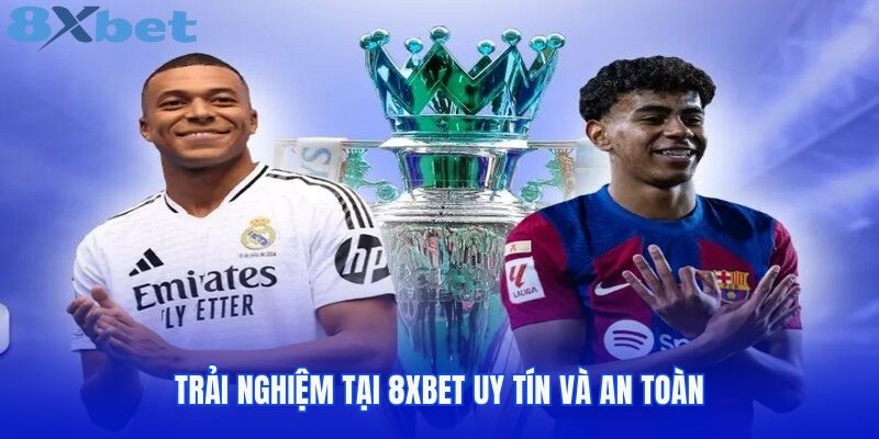 Trải nghiệm tại 8XBET uy tín và an toàn