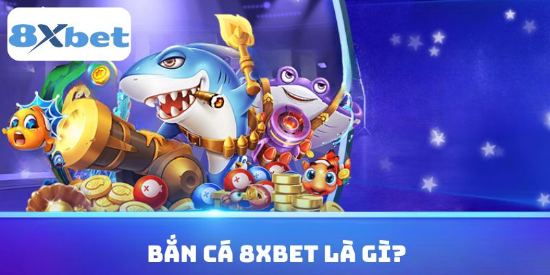 Khái niệm loại hình bắn cá 8xbet nhà cái 